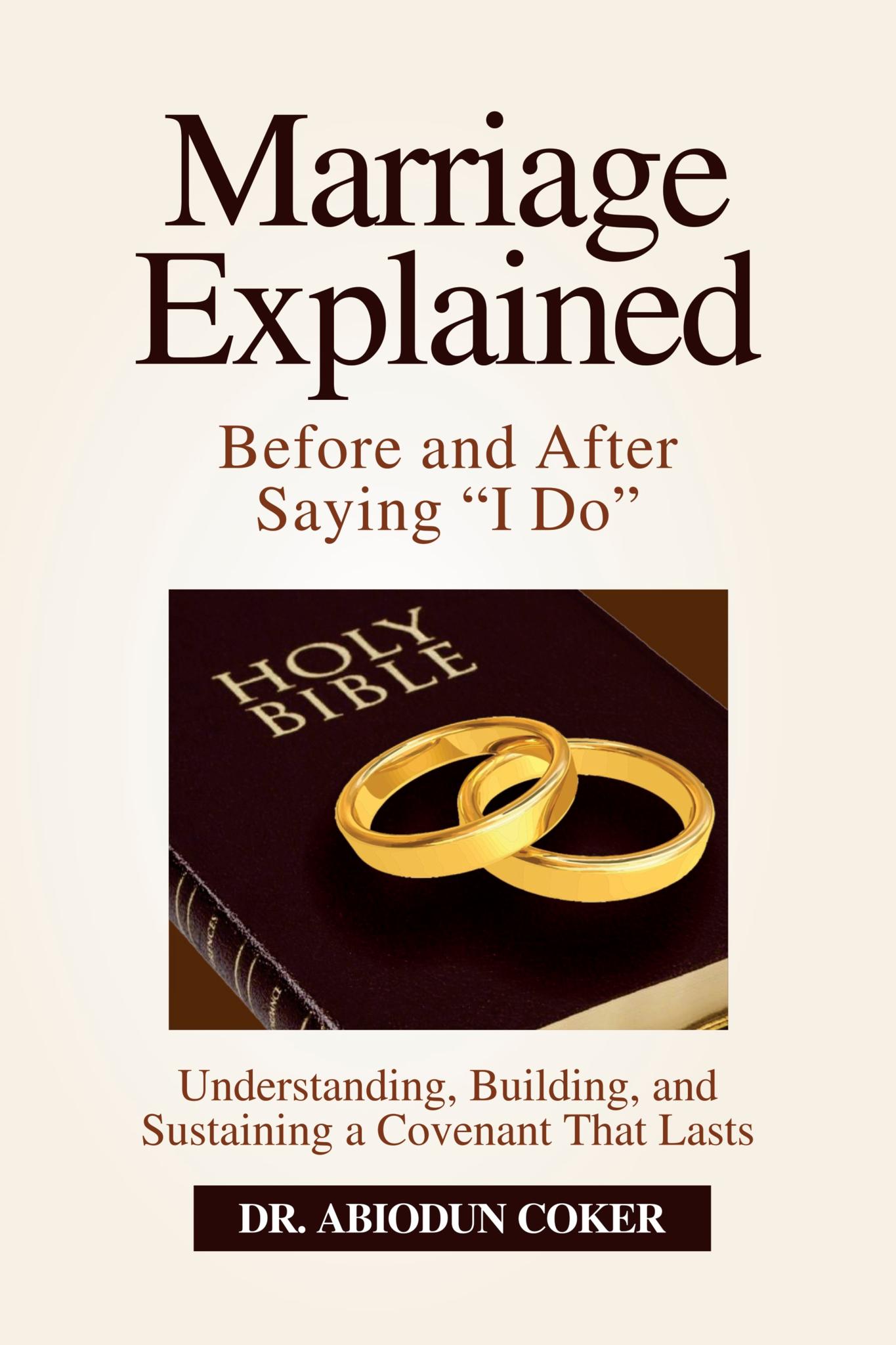 Cover of Marriage Explained: Before and After Saying "I Do"- Understanding, Building, and Sustaining a Covenant That Lasts